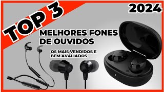 Top 3 Melhores Fones de Ouvidos em 2024 | Fone de Ouvido bluetooth | Fone de Ouvido bom e Barato.
