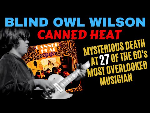 Life & Mysterious Death at 27. Alan "Blind Owl" Wilson of Canned Heat.