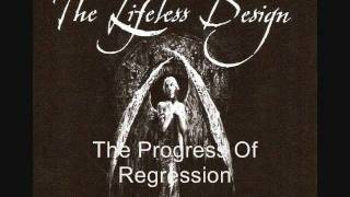 The Lifeless Design - The Progress Of Regression (old)