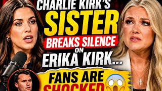 Charlie Kirk’s Sister BREAKS SILENCE on Erika Kirk… Fans Are SHOCKED