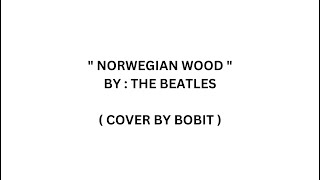 Norwegian Wood ( with lyrics ) - The Beatles ( Cover by Bobit ).wmv