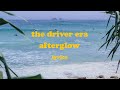 Afterglow - THE DRIVER ERA (Lyrics)