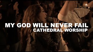 My God Will Never Fail by Cathedral of Faith Worship