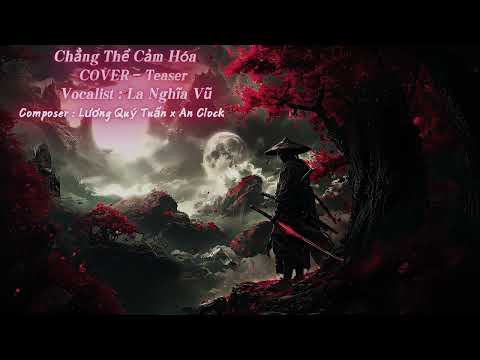 Chẳng Thể Cảm Hóa ( COVER - TEASER ) - La Nghĩa Vũ