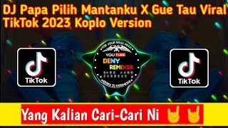 Download lagu DJ Papa Pilih Mantanku X Gue Tau Viral TikTok 2023 Koplo Version [Deny Remixer] mp3