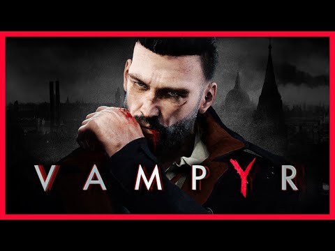 Vampyr | Full Game Walkthrough | No Commentary