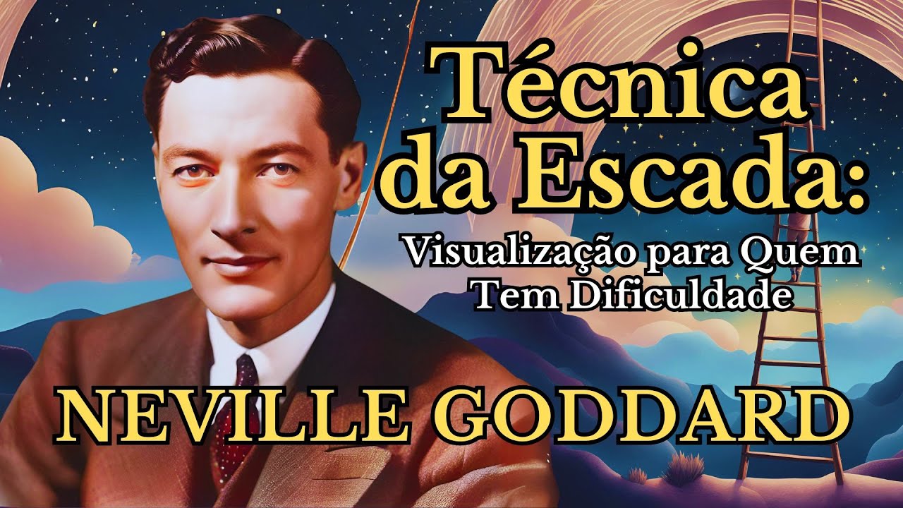 Técnica da Escada de NEVILLE GODDARD: A VISUALIZAÇÃO para Quem Tem DIFICULDADE