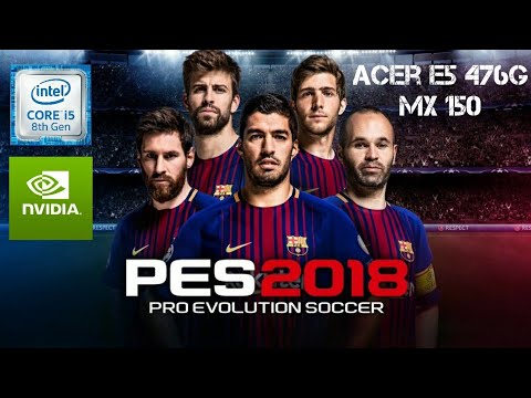 PES 2018 high render settings on Acer E5-476G i5-8250U + GeForce MX150