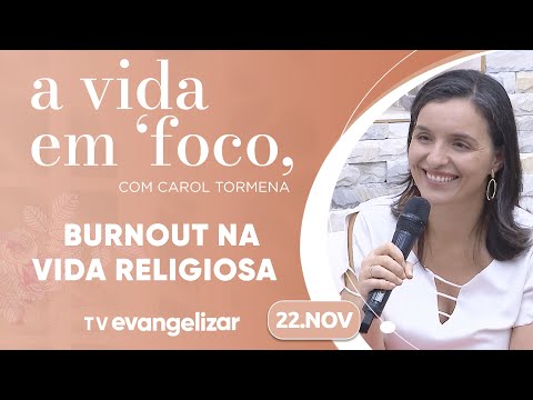 Conheça sobre o burnout na vida religiosa | A Vida em Foco | 22/11/24