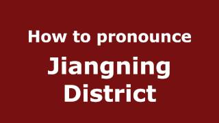 How to pronounce Jiangning District