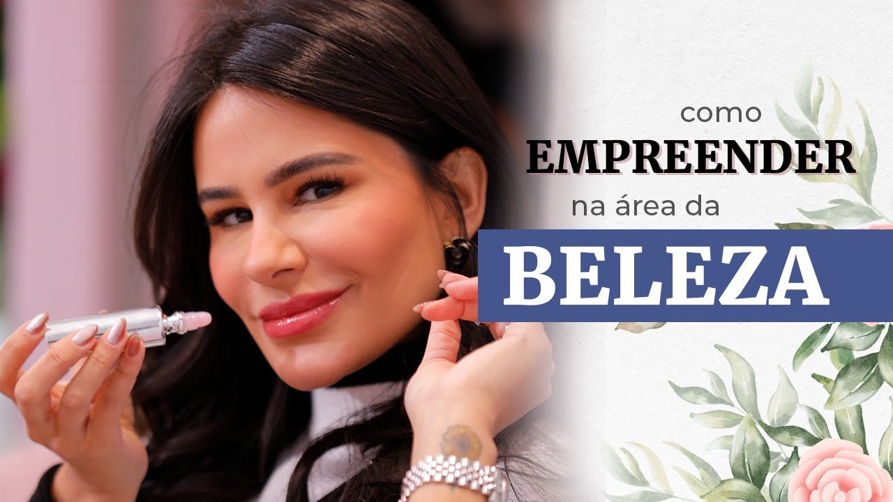 O primeiro passo para começar o seu negócio na área da beleza | Natalia Beauty