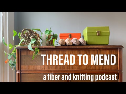Episode 55: Naturally Dyed Yarn & revisiting languishing  WIPs | THREAD TO MEND a knitting podcast
