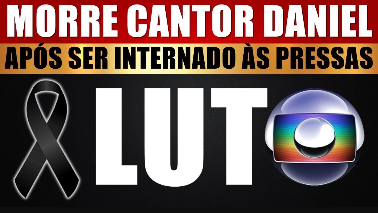 M0RRE O CANTOR DANIEL, APÓS SER INTERNADO ÀS PRESSAS. ESPOSA ACABA DE CONFIRMAR