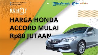 REHAT: Mobil Bekas Mewah Layak Dibeli Honda Accord, Dijual Mulai Rp80 Jutaan Saja