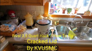 Rival Crockpot 5 Quart  Hack / How To Fix Cracked Lid By KVUSMC