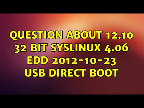 question about 12.10 32 bit syslinux 4.06 EDD 2012-10-23 usb direct boot