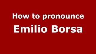How to pronounce Emilio Borsa