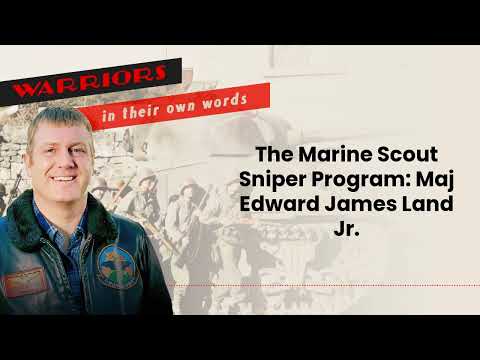 The Marine Scout Sniper Program: Maj Edward James Land Jr. | Audio
