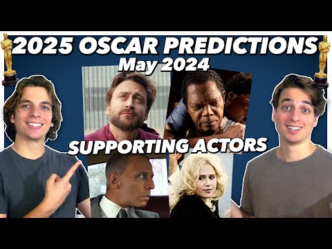 2025 Oscar Predictions - Supporting Actors | May 2024