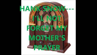 HANK SNOW   I'LL NOT FORGET MY MOTHER'S PRAYER