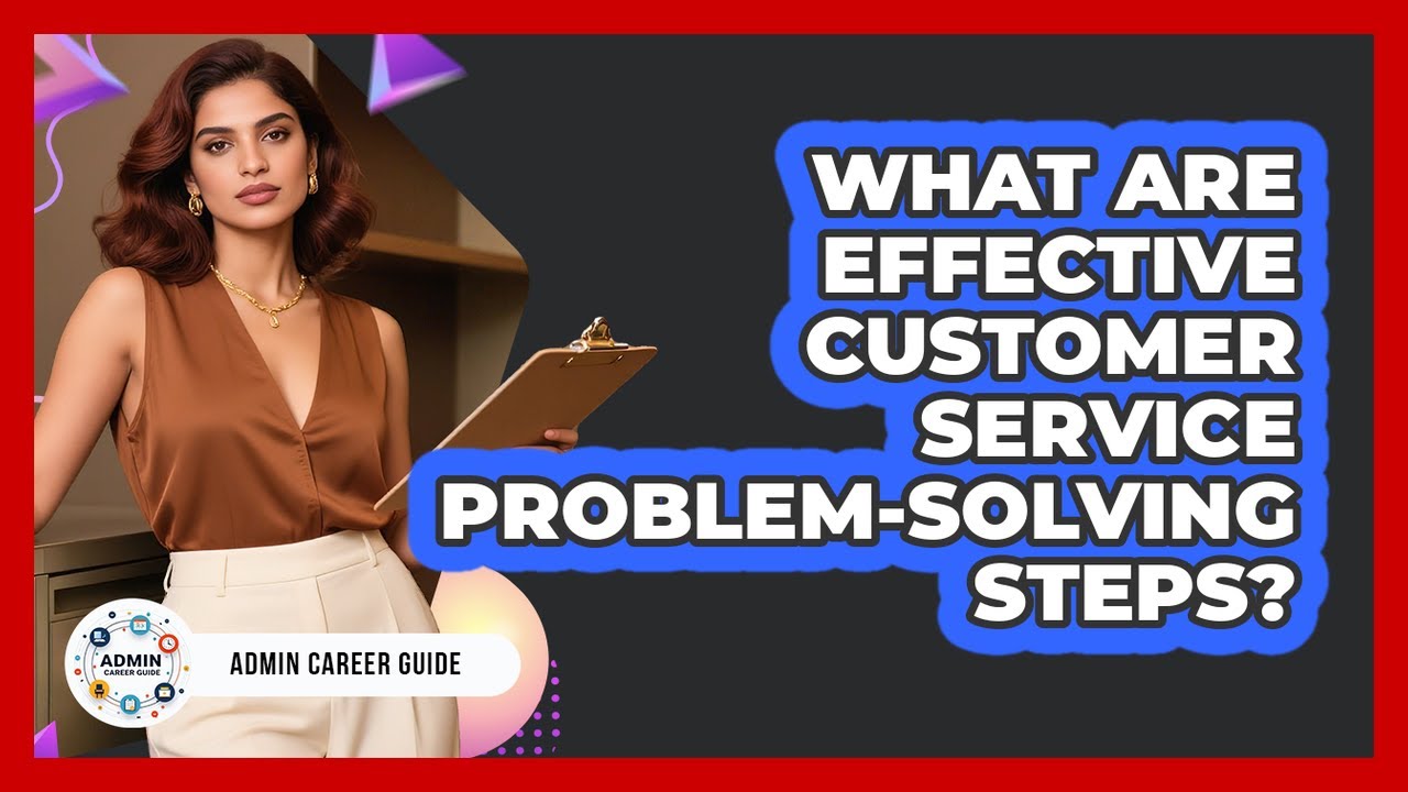 What Are Effective Customer Service Problem-Solving Steps?