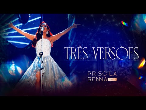 Priscila Senna - Três Versões (PRISCILA SENNA 15 ANOS)
