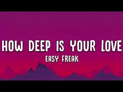 EASY FREAK - How Deep Is Your Love (Lyrics)