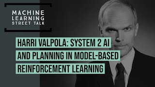 Harri Valpola: System 2 AI and Planning in Model-Based Reinforcement Learning