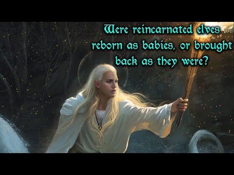 Answering Your Tolkien Questions Episode 74 - Were reincarnated elves born as babies?