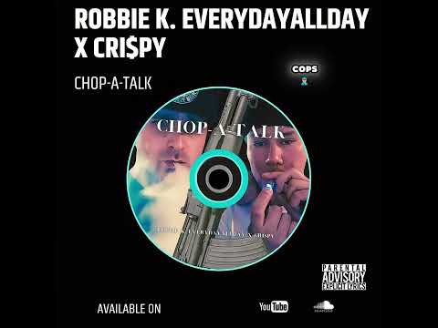 Robbie K. Everydayallday x CRI$PY - CHOP-A-TALK (MixTape) Robbie K. Everydayallday