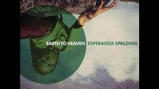 Esperanza Spalding - Earth to Heaven