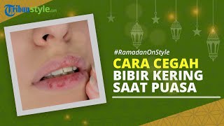 RAMADAN ON STYLE: Tips Mencegah Bibir Kering saat Puasa Ramadan 2022