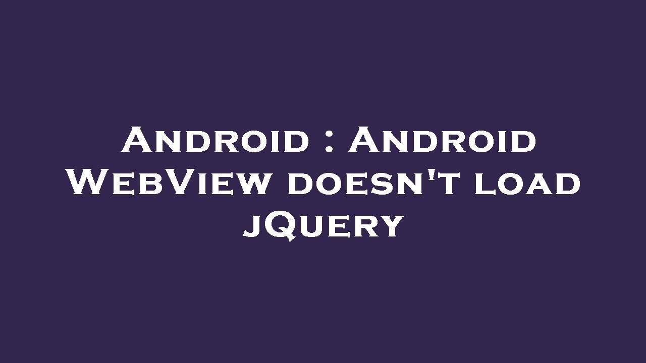 Android : Android WebView doesn't load jQuery