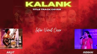 Kalank Title Track | Vocal-Instrumental Duet Cover | Indrani Chakraborty & Arijit Bhattacharya