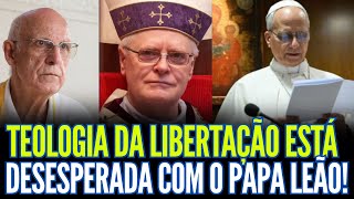 TEOLOGIA DA LIBERTAÇÃO DESESPERADA COM O PAPA LEÃO!!