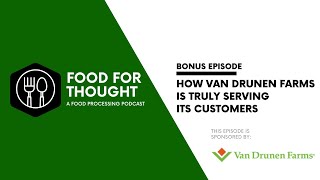 Food For Thought Bonus Episode: How Van Drunen Farms is Truly Serving Its Customers