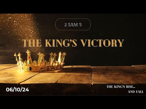 06/10/24 | The King's Victory (2 Samuel 5)