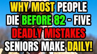 Why Most People Die Before 82 - The 5 Deadly Mistakes Seniors Make Daily That Shorten Lifespan!