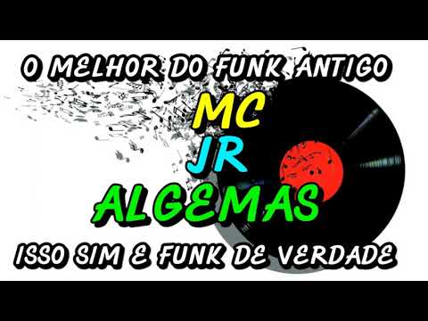 FUNK ANTIGO : MC JR - ALGEMAS
