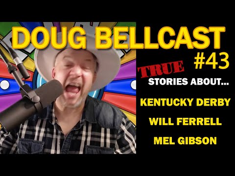 Doug Bellcast 43 - Kentucky Derby, Will Ferrell, Mel Gibson