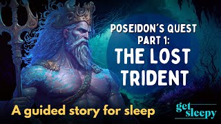 Magical Bedtime Story | Poseidon&#39;s Quest, Part 1: The Lost Trident | Mythology Story for Sleep