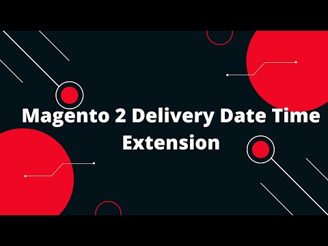 Magento 2 Delivery Date Time Extension | Estimated Delivery Date & Time extension for Magento 2