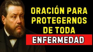 ORACIÓN PARA PROTEGERNOS DE TODA ENFERMEDAD Y CONSEGUIR LA ESPERANZA | Charles Spurgeon