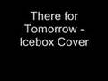 There for Tomorrow - Icebox [Cover] 