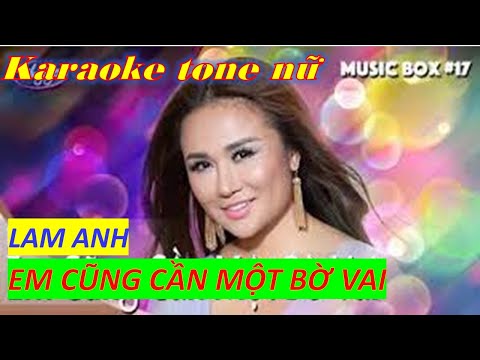 KARAOKE: EM CŨNG CẦN MỘT BỜ VAI. KARAOKE TONE NỮ-BEAT CHUẨN HAY
