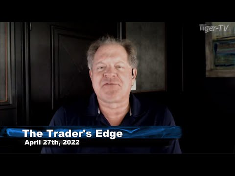 April 27th, The Trader's Edge with Steve Rhodes on TFNN - 2022