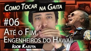 Como Tocar na Gaita #06 - Até o Fim (Engenheiros do Hawaii) | Igor Kasuya