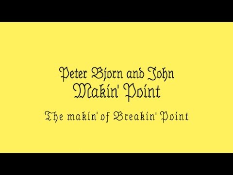 Peter Bjorn and John - The Makin' of Breakin' Point