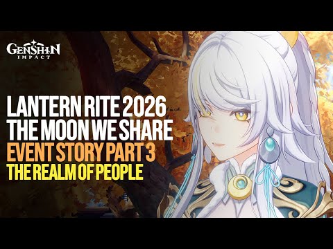 Lantern Rite 2026 Event Story Part 3 | This Moon We Share: The Realm Of People | Genshin Impact 6.3