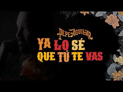 6. Pepe Aguilar - Ya Lo Se Que Tu Te Vas (Audio Oficial)